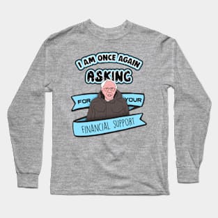 Bernie Sanders I Am Once Again Asking for Your Financial Support Meme Long Sleeve T-Shirt